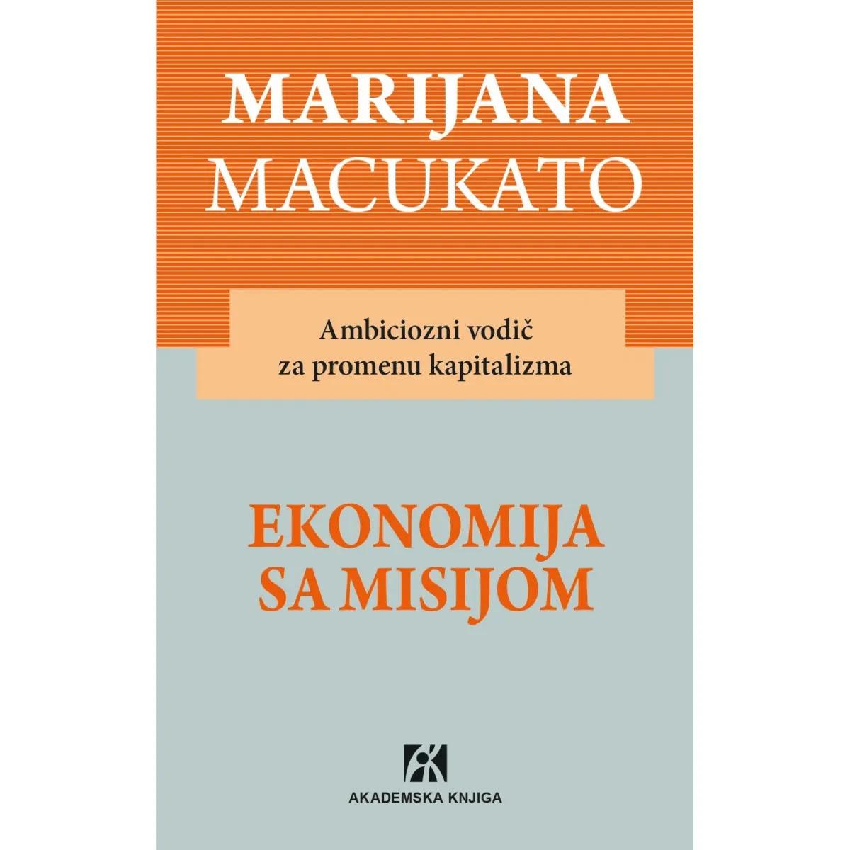 EKONOMIJA SA MISIJOM  - AMBICIOZNI VODIČ ZA PROMENU KAPITALIZMA 