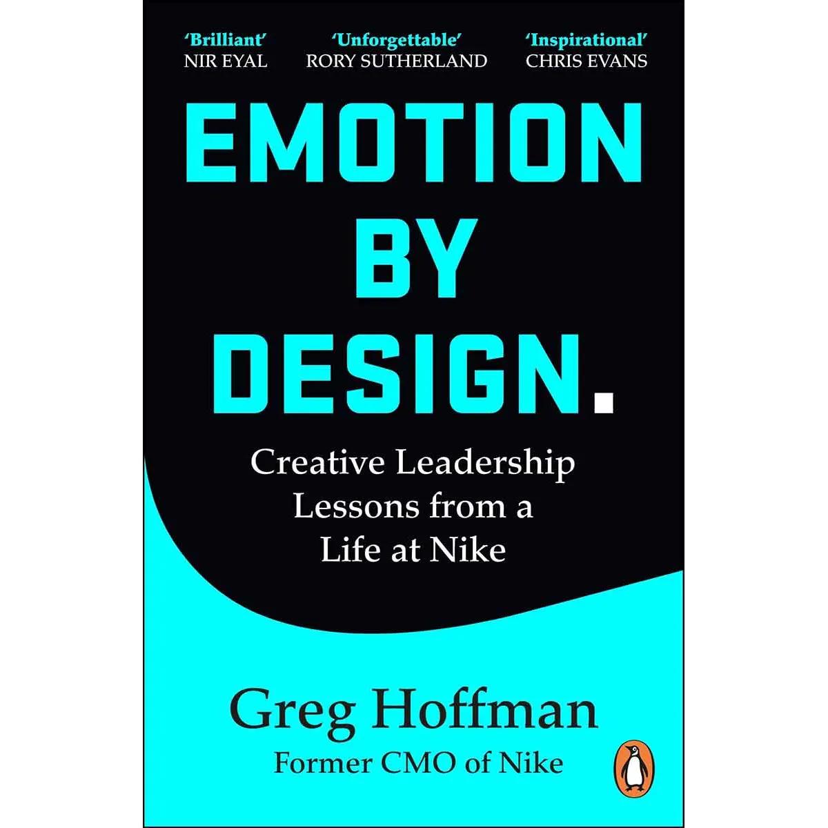 EMOTIONS BY DESIGN Creative Leadership Lessons from a Life at Nike 