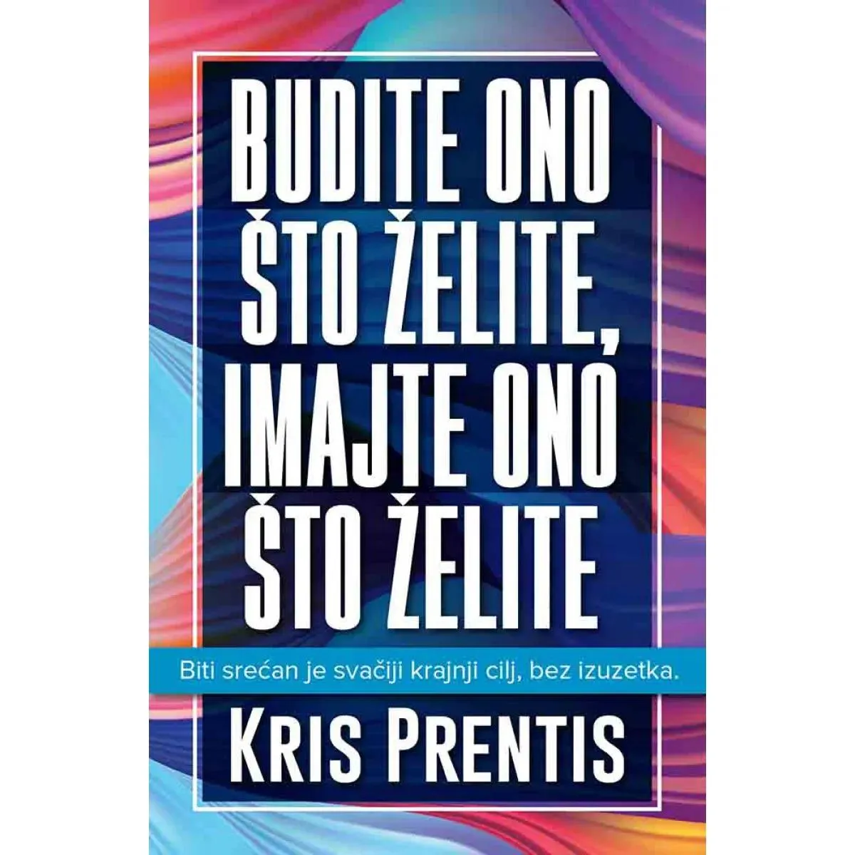 BUDITE ONO ŠTO ŽELITE IMAJTE ONO ŠTO ŽELITE 