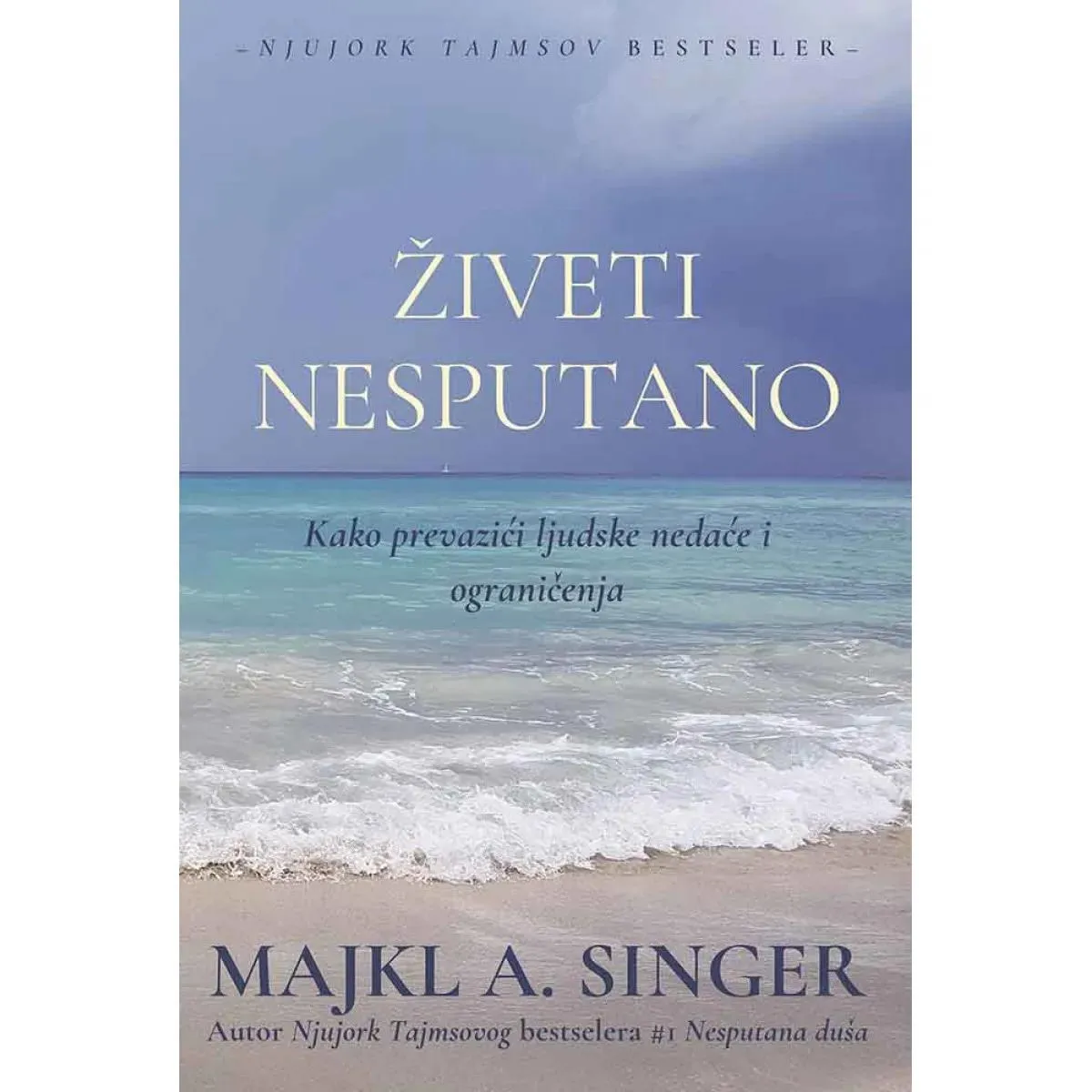 ŽIVETI NESPUTANO KAKO PREVAZIĆI LJUDSKE NEDAĆE I OGRANIČENJA 