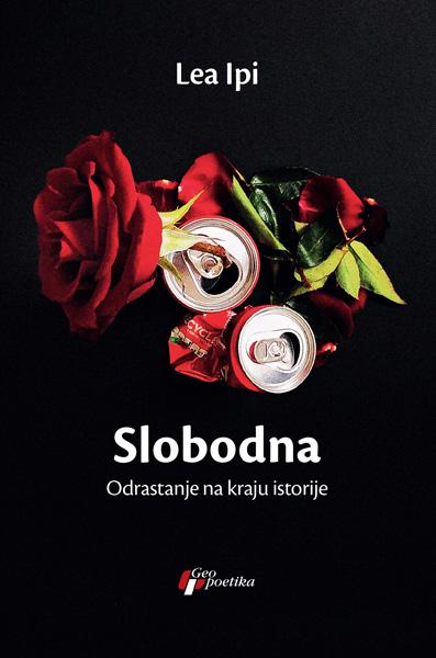 SLOBODNA - ODRASTANJE NA KRAJU ISTORIJE 
