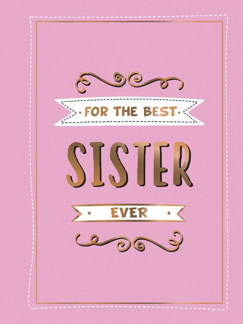 FOR THE BEST SISTER EVER 