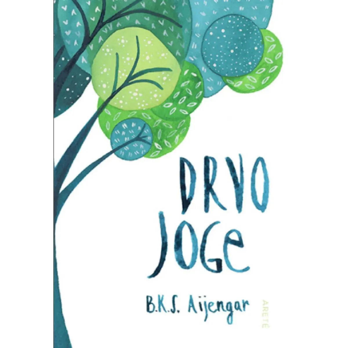 DRVO JOGE: KOMPLETNI VODIČ KROZ JOGU U SVAKODNEVNOM ŽIVOTU 
