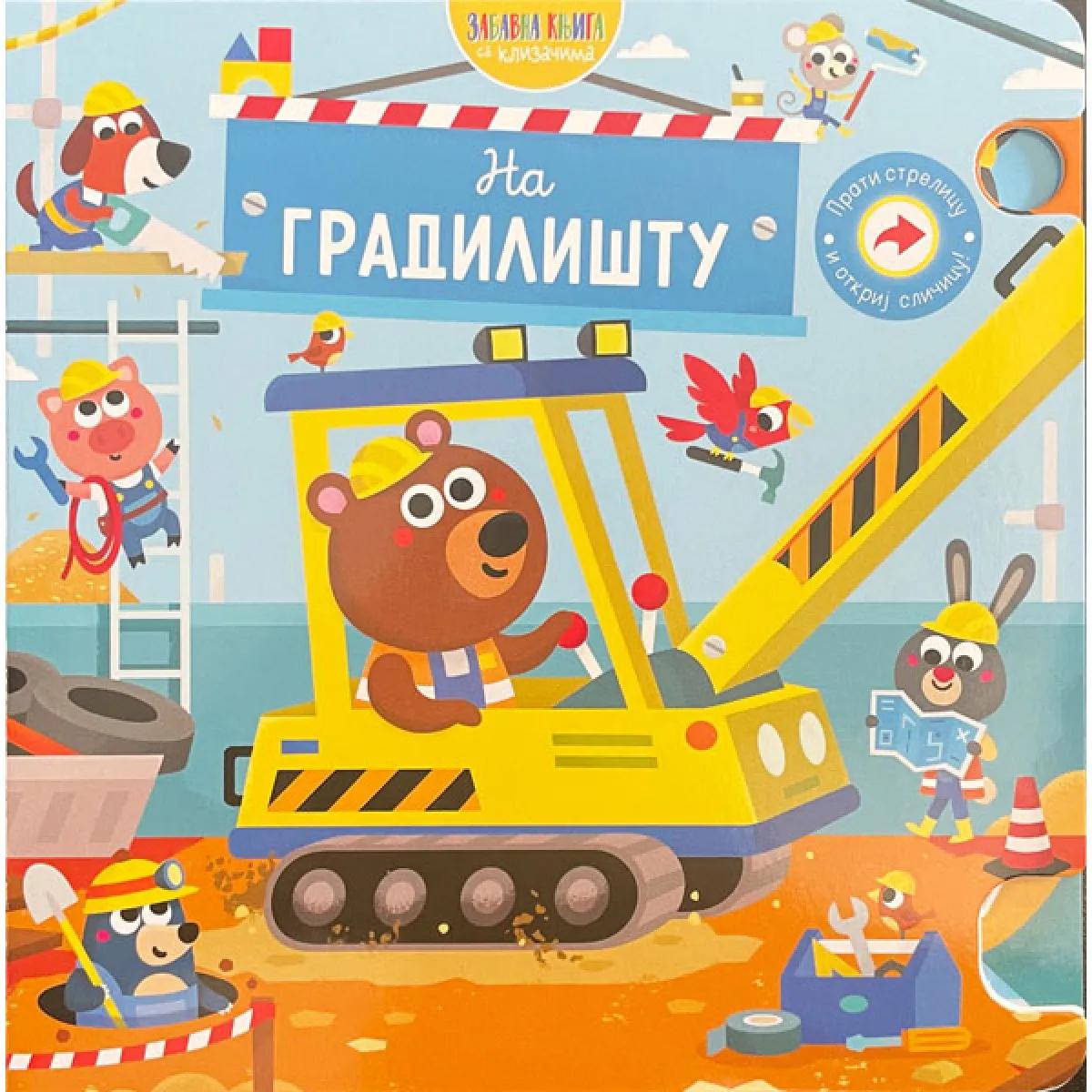 ZABAVNA KNJIGA SA KLIZAČIMA: NA GRADILIŠTU 