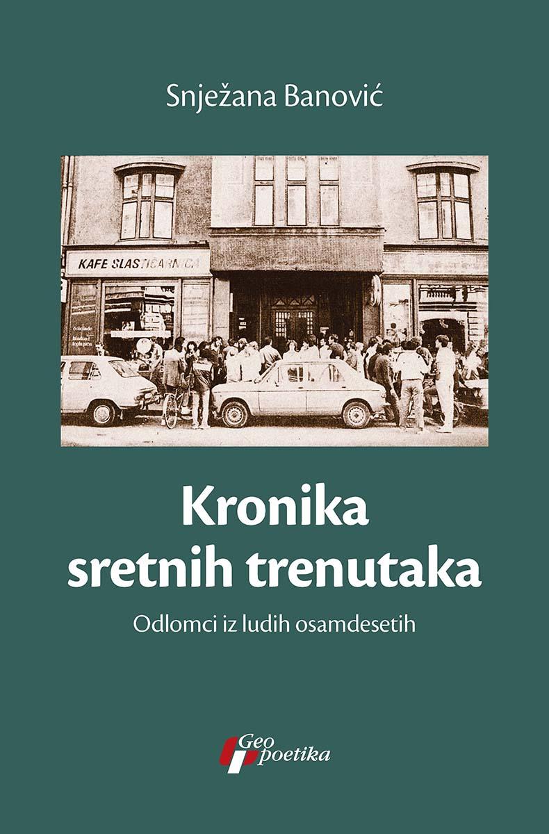 KRONIKA SRETNIH TRENUTAKA ODLOMCI IZ LUDIH OSAMDESETIH 