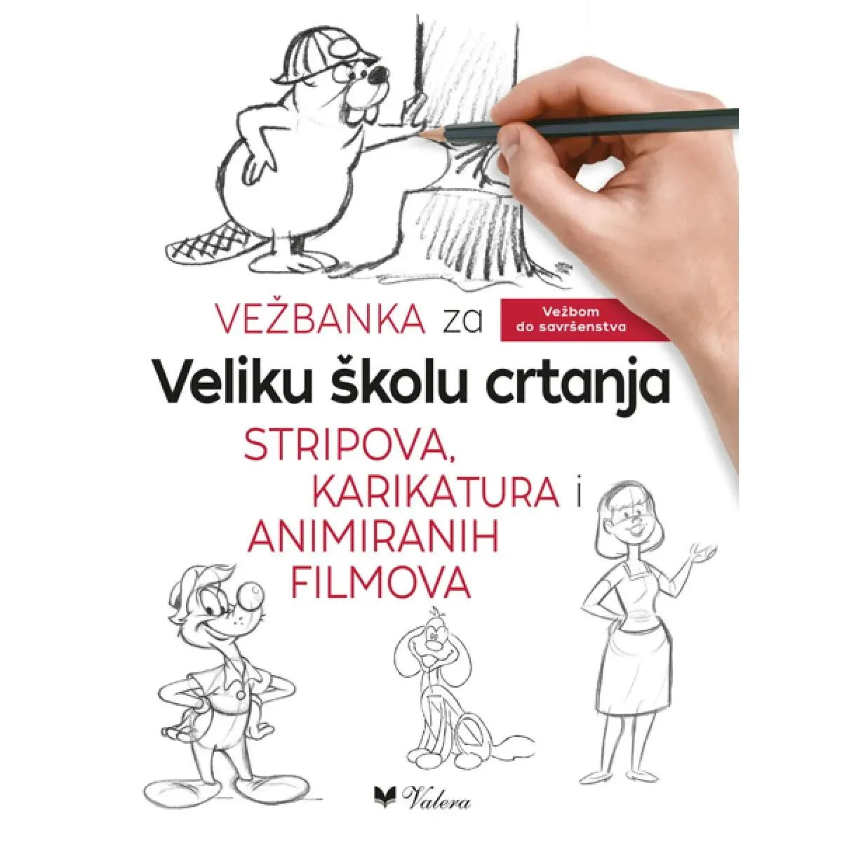 VEŽBANKA ZA VELIKU ŠKOLU CRTANJA STRIPOVA, KARIKATURA I ANIMIRANIH FILMOVA 