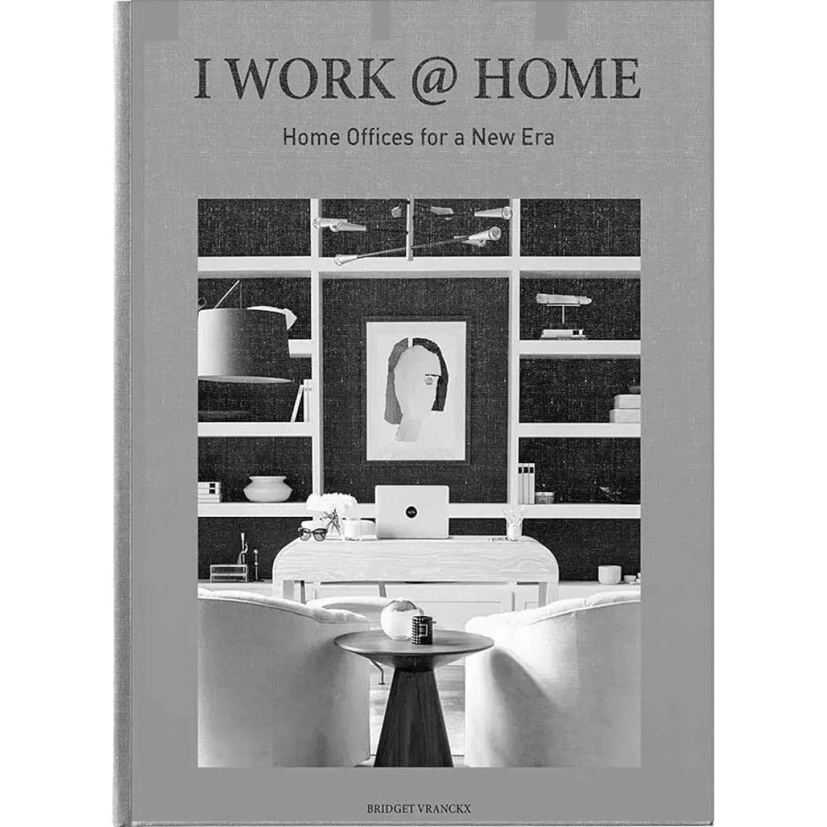 I WORK HOME Home Offices for a New Era 