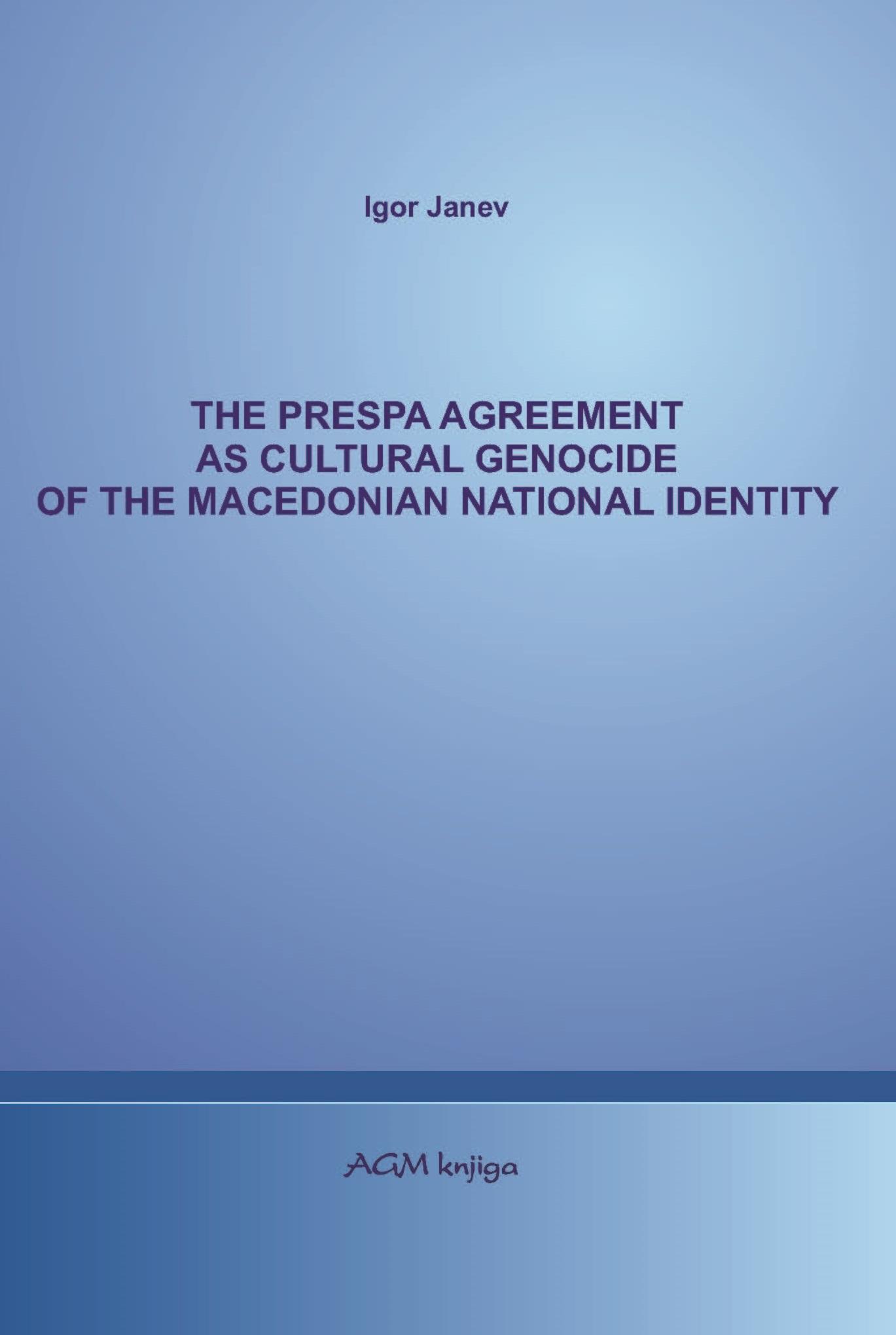 THE PRESPA AGREEMENT AS CULTURAL GENOCIDE OF THE MACEDONIAN NATIONAL IDENTITY 
