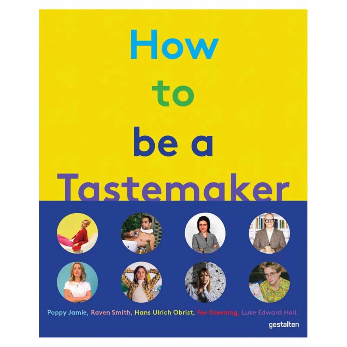 HOW TO BE A TASTEMAKER 