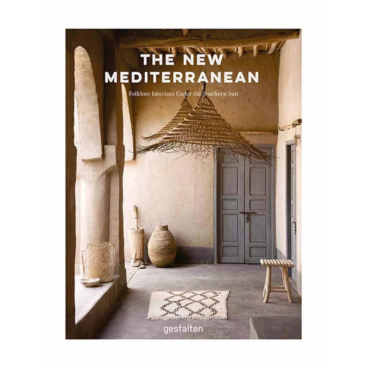 THE NEW MEDITERRANEAN Homes and Interiors under the Southern Sun 