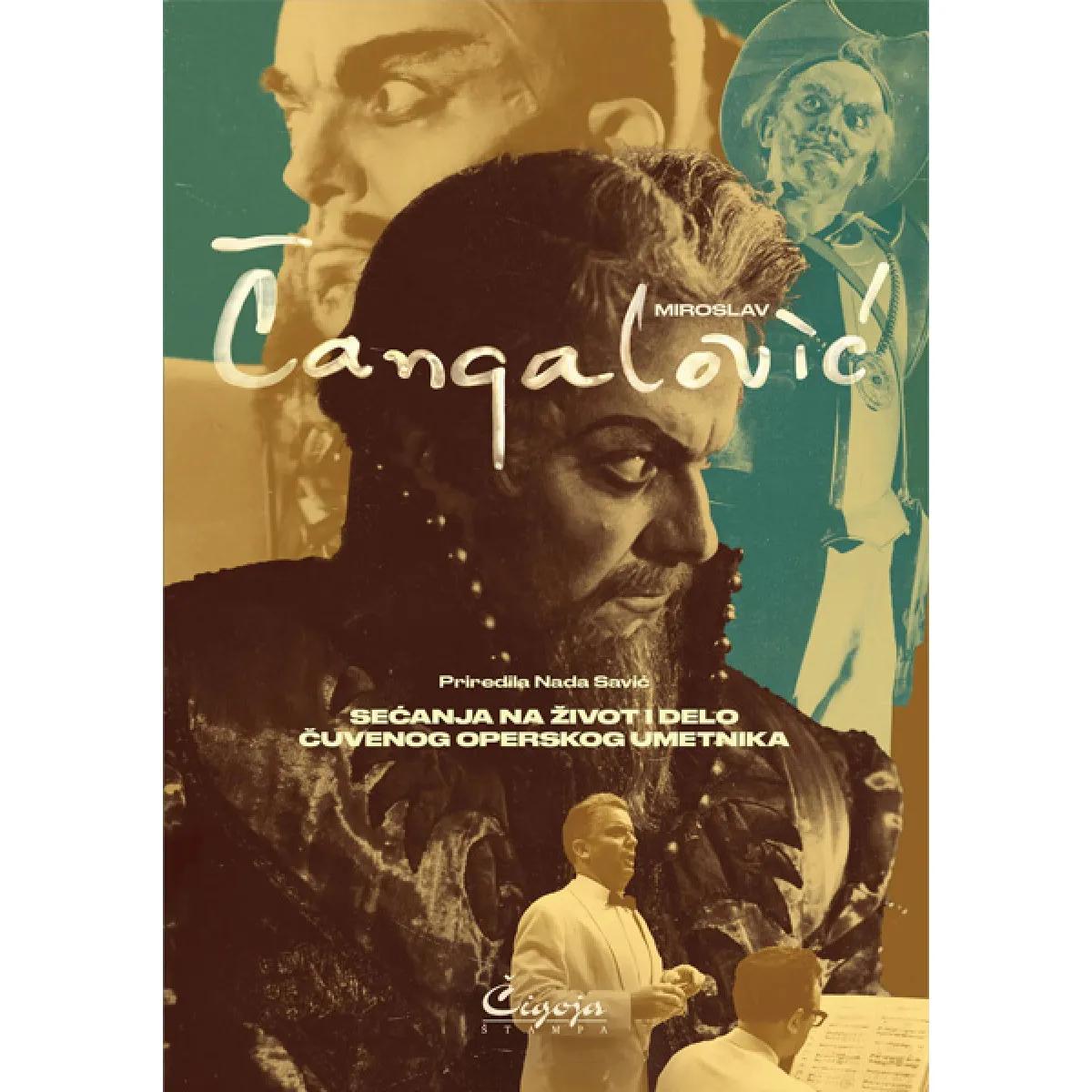 MIROSLAV ČANGALOVIĆ : SEĆANJA NA ŽIVOT I DELO ČUVENOG OPERSKOG UMETNIKA 