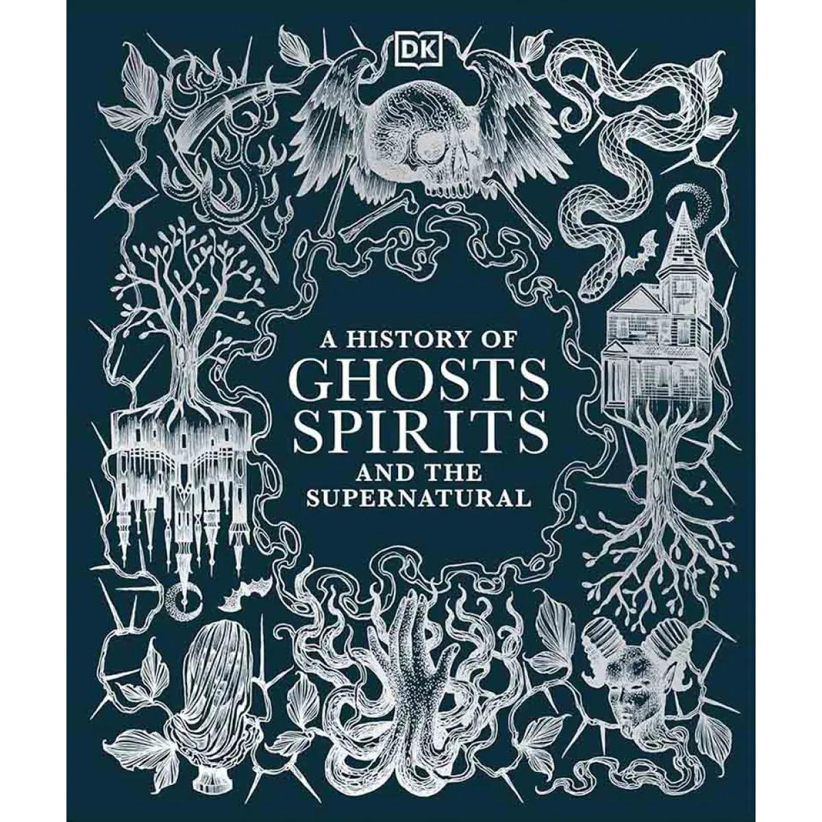 A HISTORY OF GHOSTS, SPIRITS AND SUPERNATURAL 