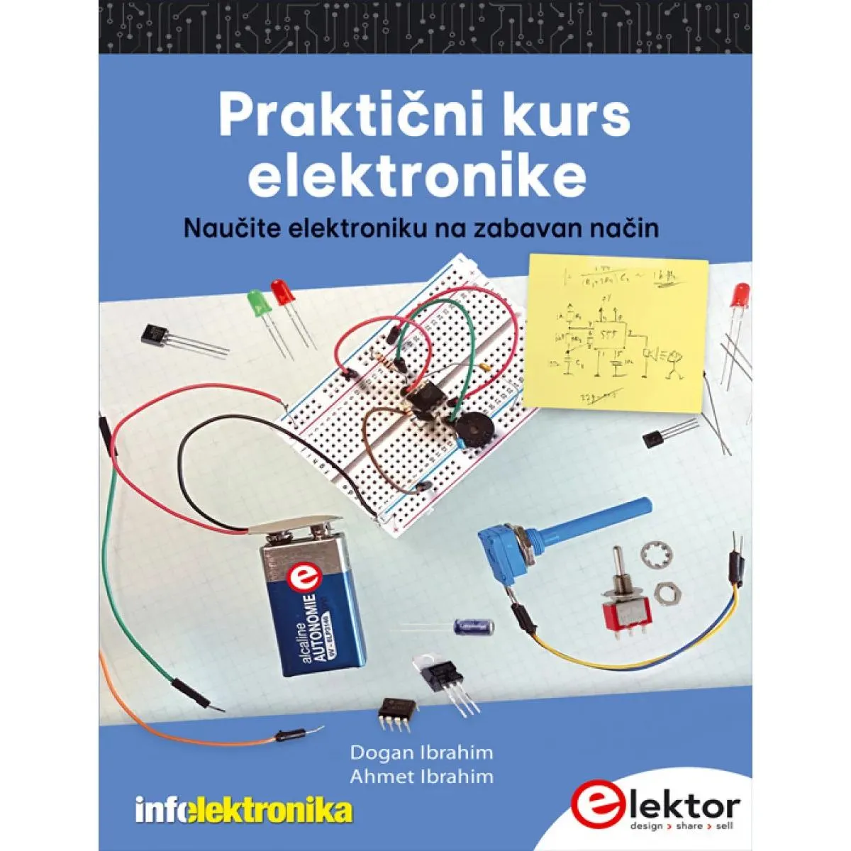 PRAKTIČNI KURS ELEKTRONIKE: NAUČITE ELEKTRONIKU NA ZABAVAN NAČIN 