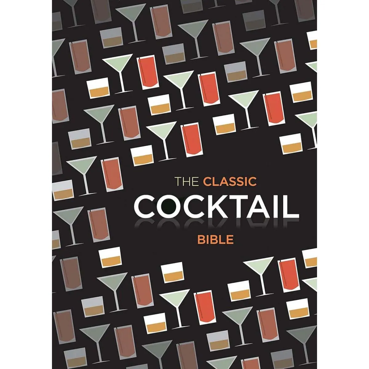 THE CLASSIC COCKTAIL BIBLE 
