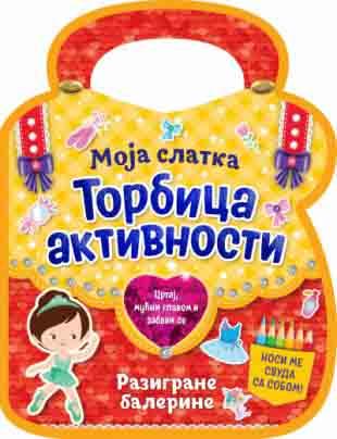 MOJA SLATKA TORBICA AKTIVNOSTI - RAZIGRANE BALERINE 