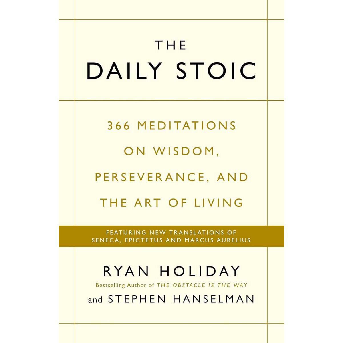 THE DAILY STOIC 366 Meditations on Wisdom, Perseverance, and the Art of Living 