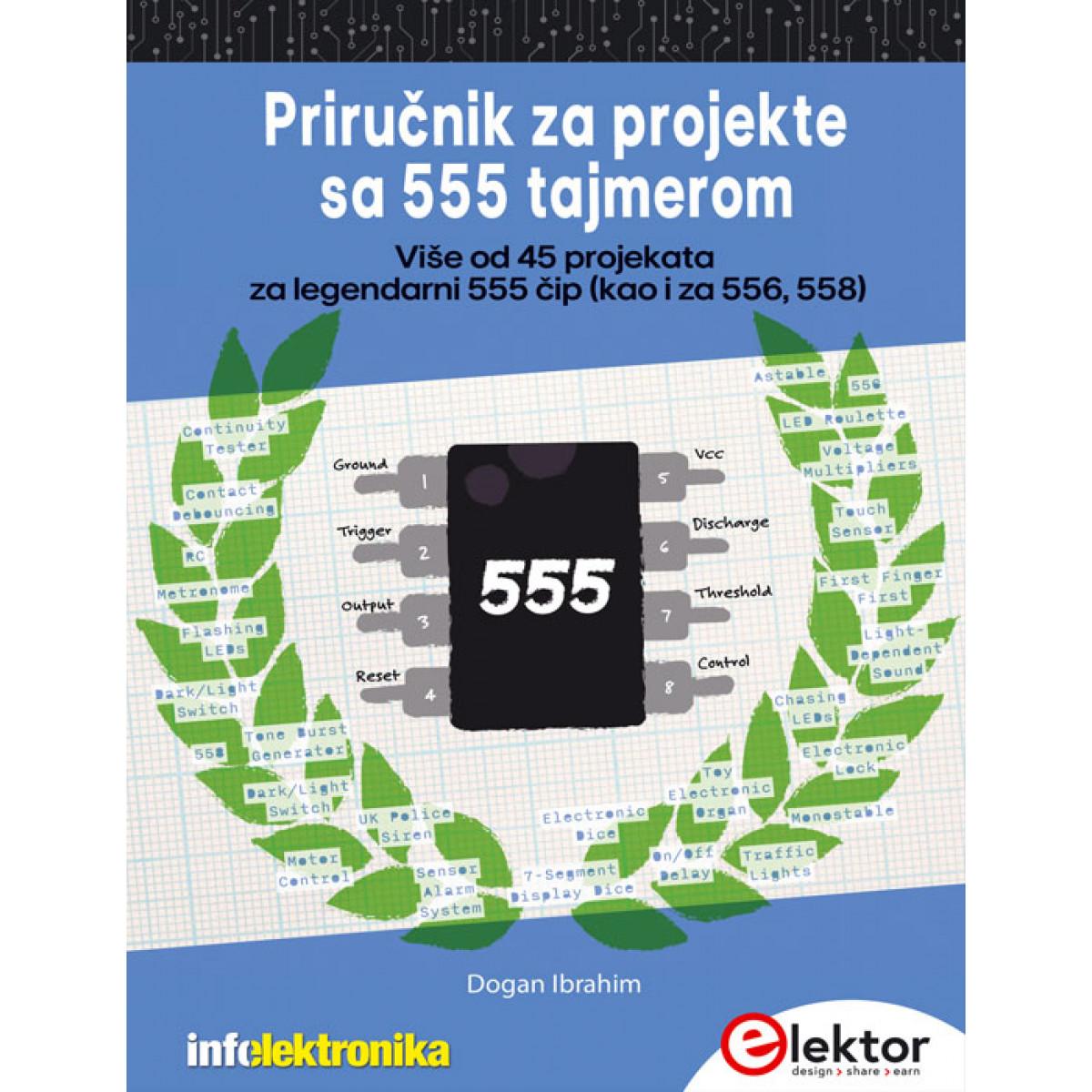 PRIRUČNIK ZA PROJEKTE SA 555 TAJMEROM: VIŠE OD 45 PROJEKATA ZA LEGENDARNI 555 ČIP KAO I ZA 556, 558 