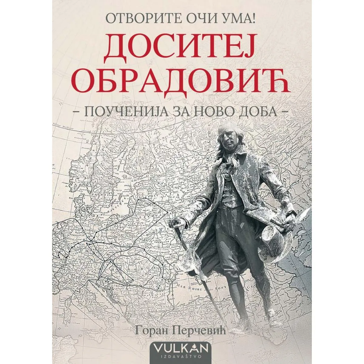 OTVORITE OČI UMA: DOSITEJ OBRADOVIĆ Poučenija za novo doba 