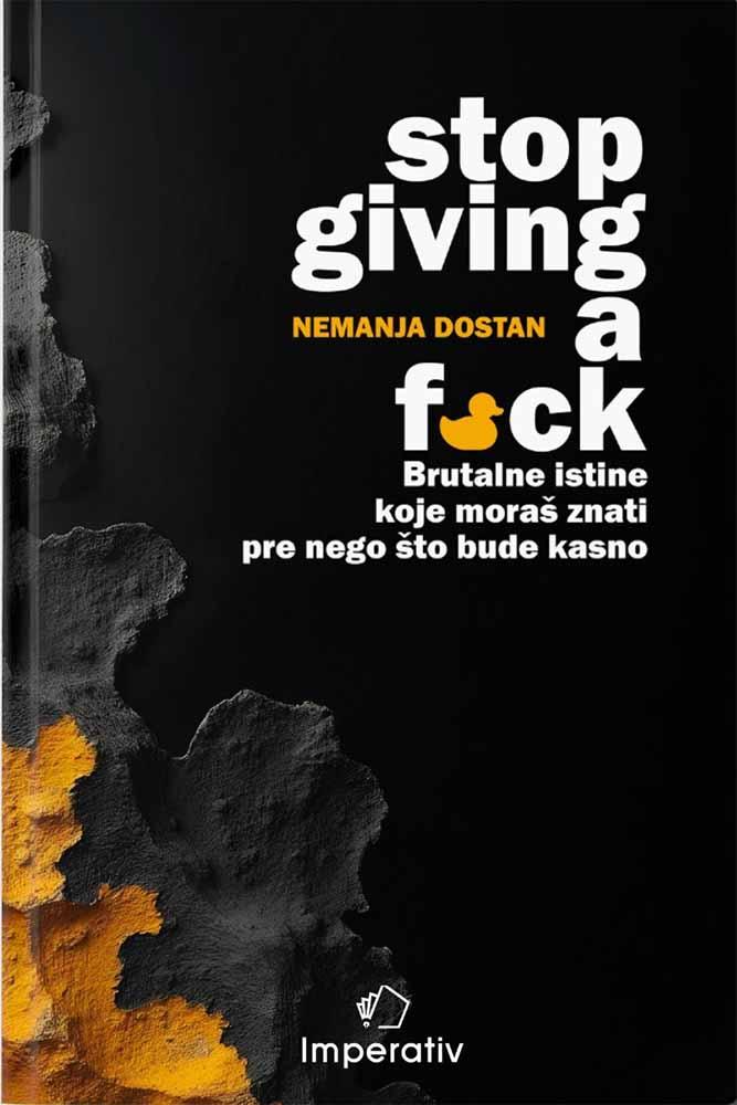 STOP GIVING A F*CK - BRUTALNE ISTINE KOJE MORAŠ ZNATI PRE NEGO ŠTO BUDE KASNO 