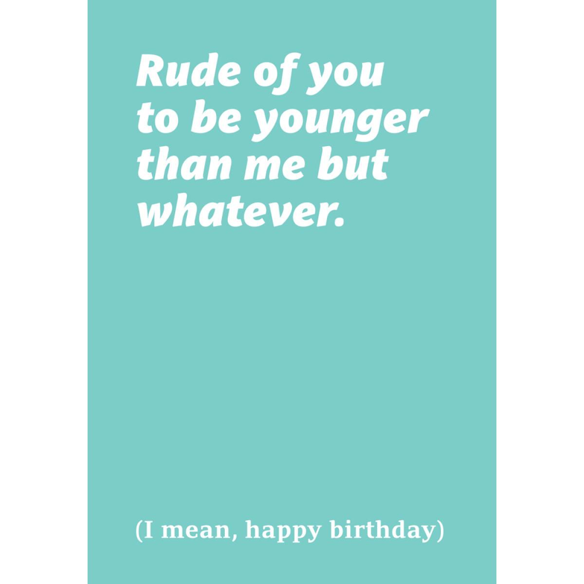 Rođendanska čestitka RUDE OF YOU TO BE YOUNGER 