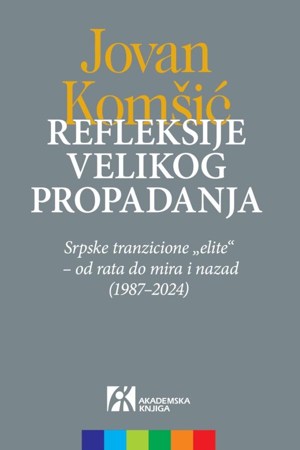REFLEKSIJE VELIKOG PROPADANJA. SRPSKE TRANZICIONE „ELITE“ – OD RATA DO MIRA I NAZAD (1987–2024) 