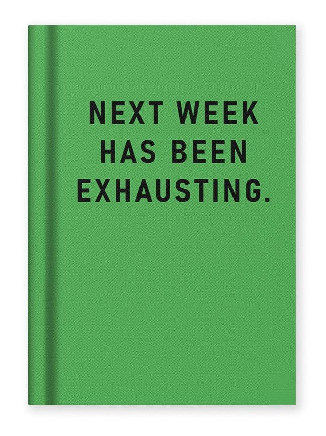 Notes A7 NEXT WEEK HAS BEEN EXHAUSTING 