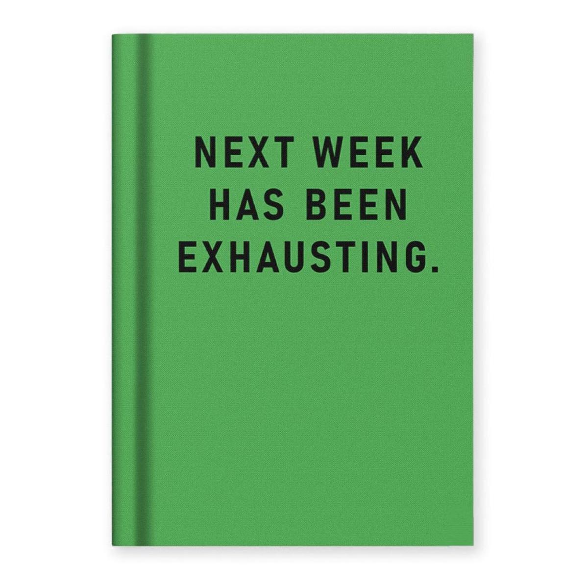 Notes A7 NEXT WEEK HAS BEEN EXHAUSTING 