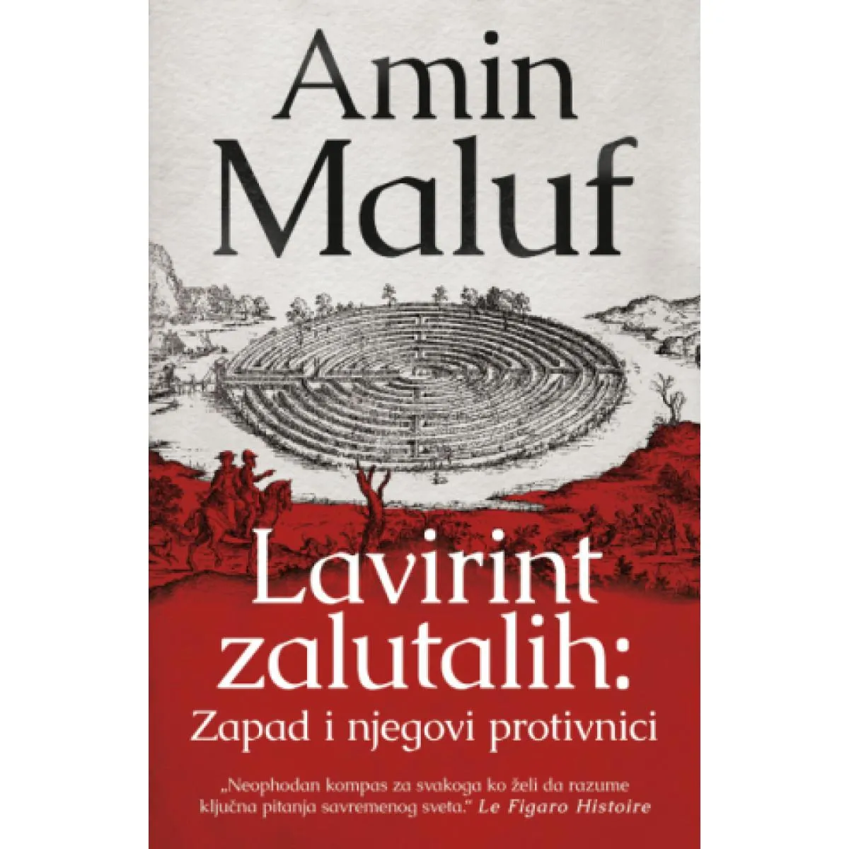LAVIRINT ZALUTALIH: Zapad i njegovi protivnici 