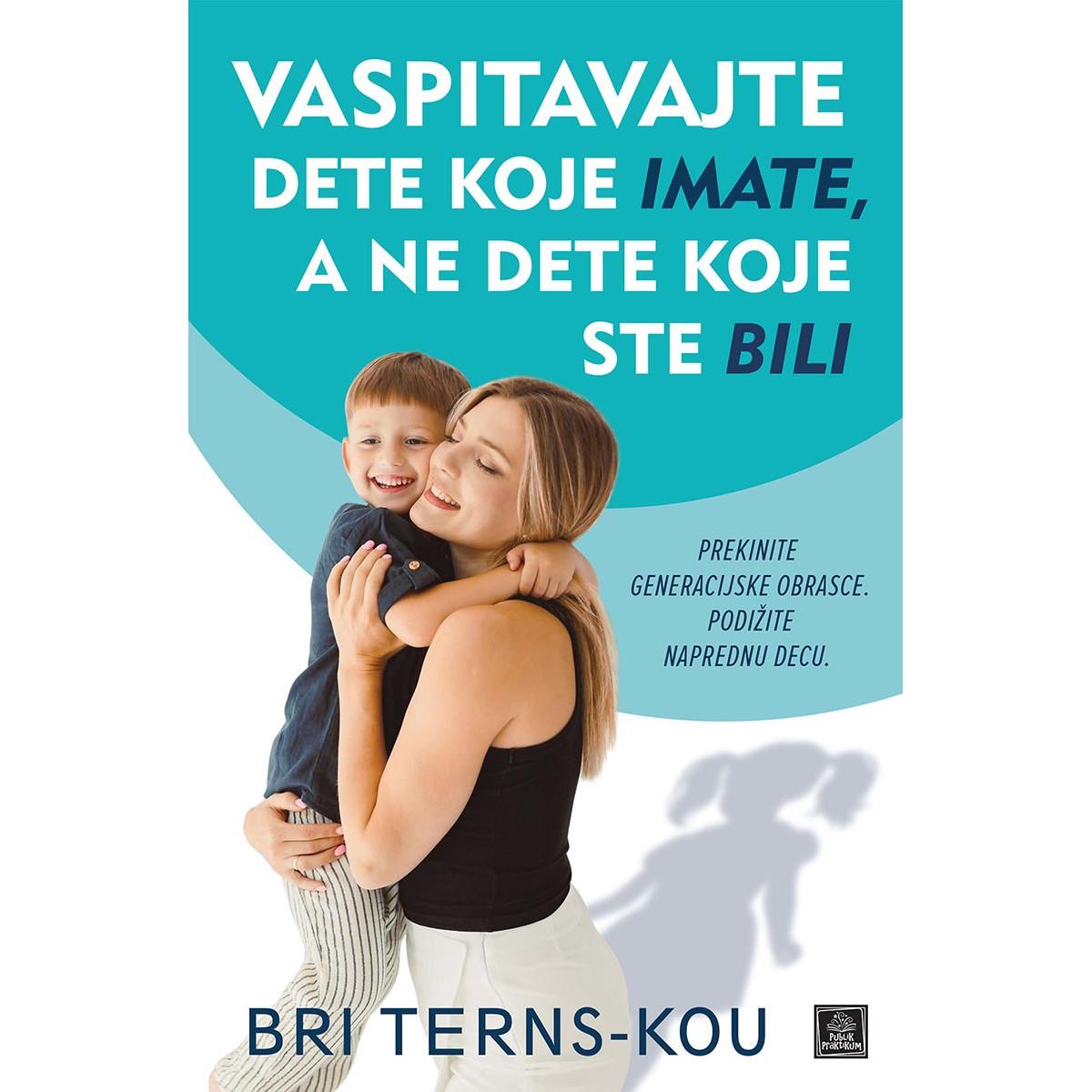 VASPITAVAJTE DETE KOJE IMATE, A NE DETE KOJE STE BILI 