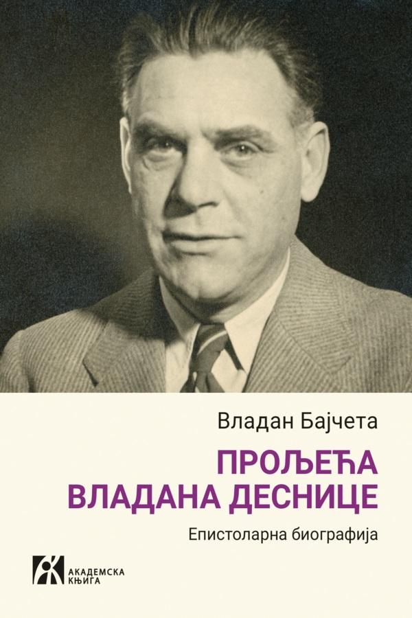 PROLjEĆA VLADANA DESNICE Epistolarna biografija 