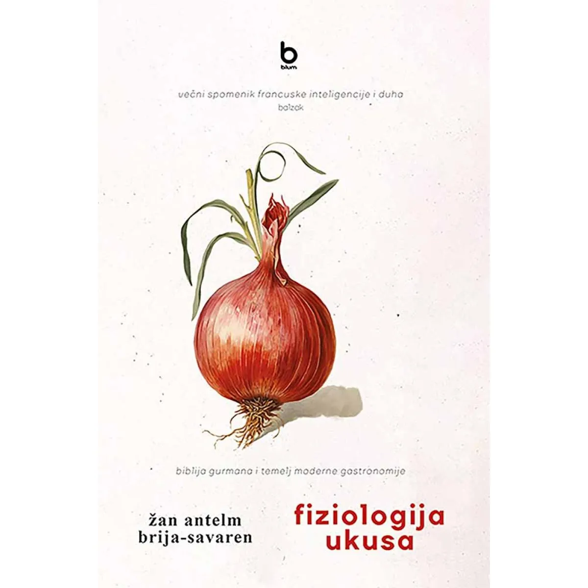 FIZIOLOGIJA UKUSA ILI MEDITACIJE O TRANSCENDENTALNOJ GASTRONOMIJI 