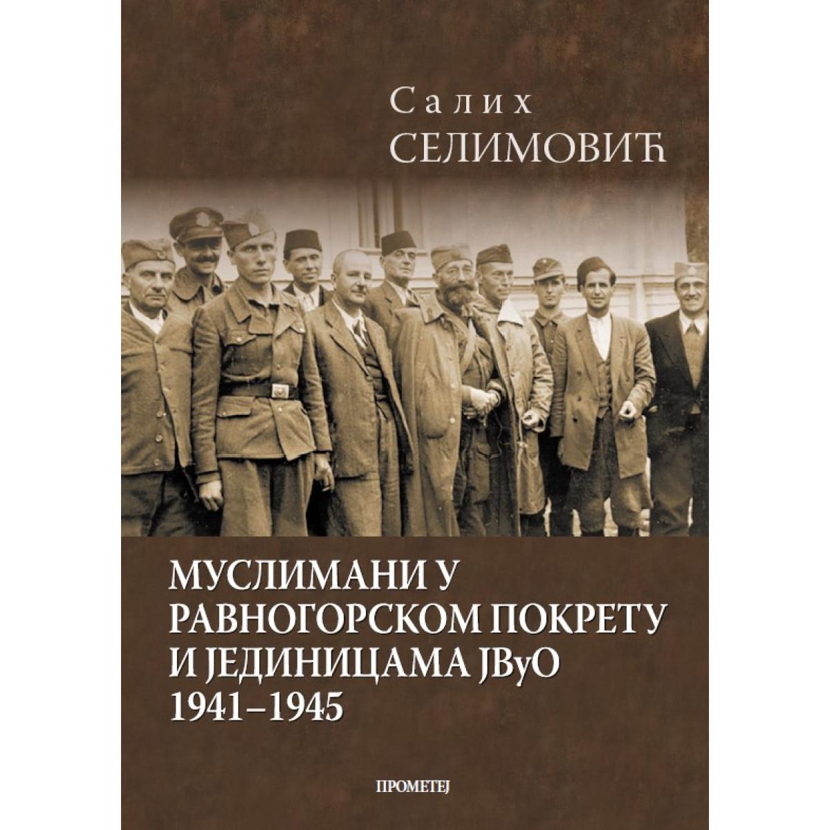 MUSLIMANI U RAVNOGORSKOM POKRETU I JEDINICAMA JVUO 1941 1945 