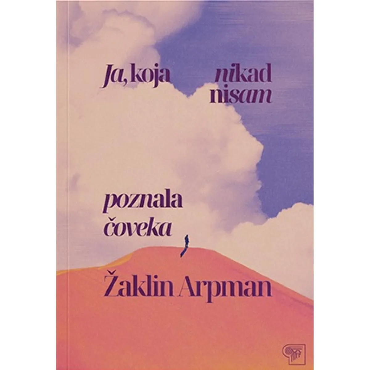 JA, KOJA NIKAD NISAM POZNALA ČOVEKA 
