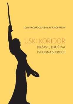 USKI KORIDOR. DRŽAVE, DRUŠTVA I SUDBINA SLOBODE 