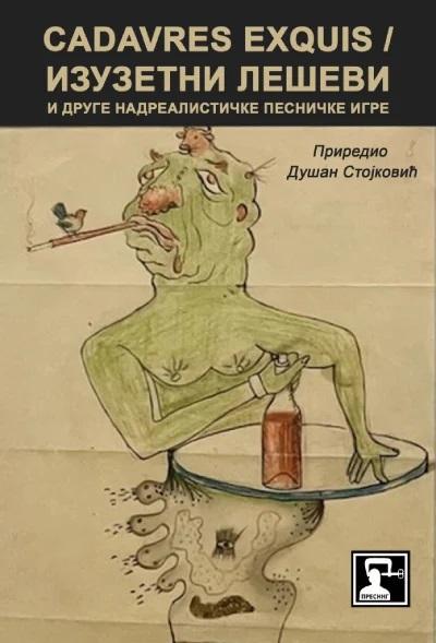 CADAVRES EXQUIS = IZUZETNI LEŠEVI I DRUGE NADREALISTIČKE PESNIČKE IGRE 