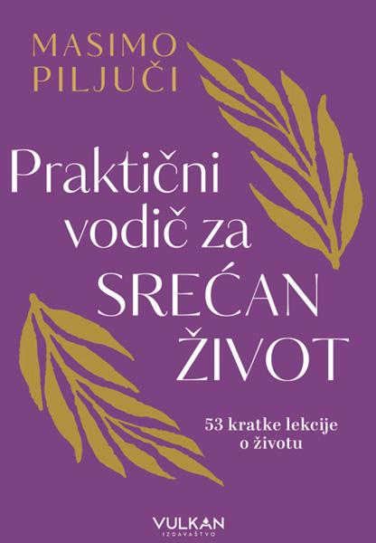 PRAKTIČNI VODIČ ZA SREĆAN ŽIVOT 
