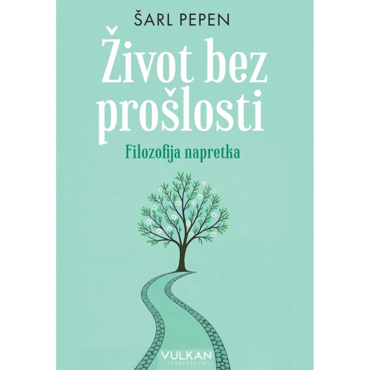 ŽIVOT BEZ PROŠLOSTI: FILOZOFIJA NAPRETKA 