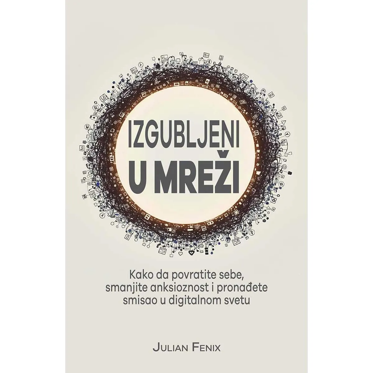 IZGUBLJENI U MREŽI Kako da povratite sebe smanjite anksioznost i pronađete smisao u digitalnom svetu 