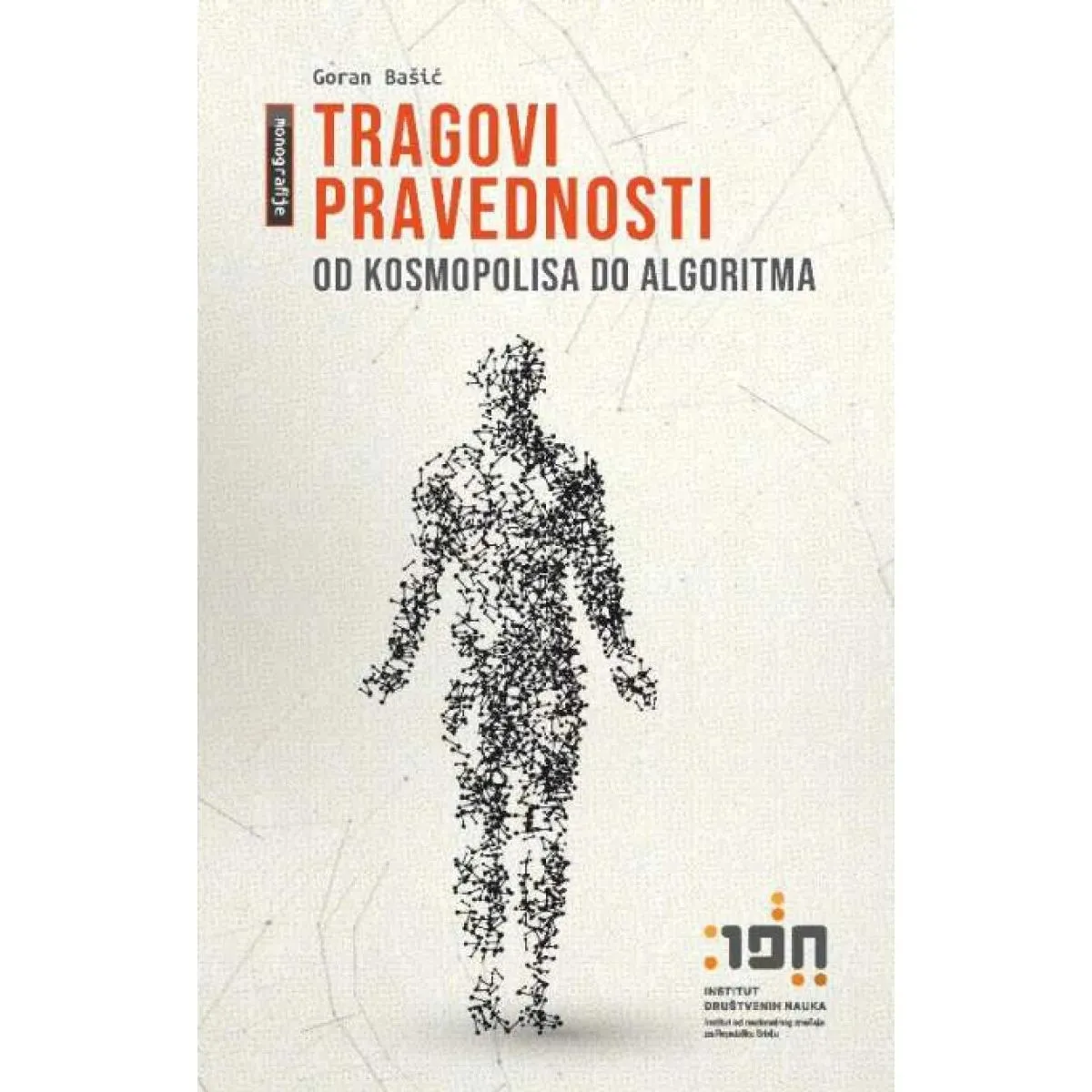 TRAGOVI PRAVEDNOSTI Od kosmopolisa do algoritma 