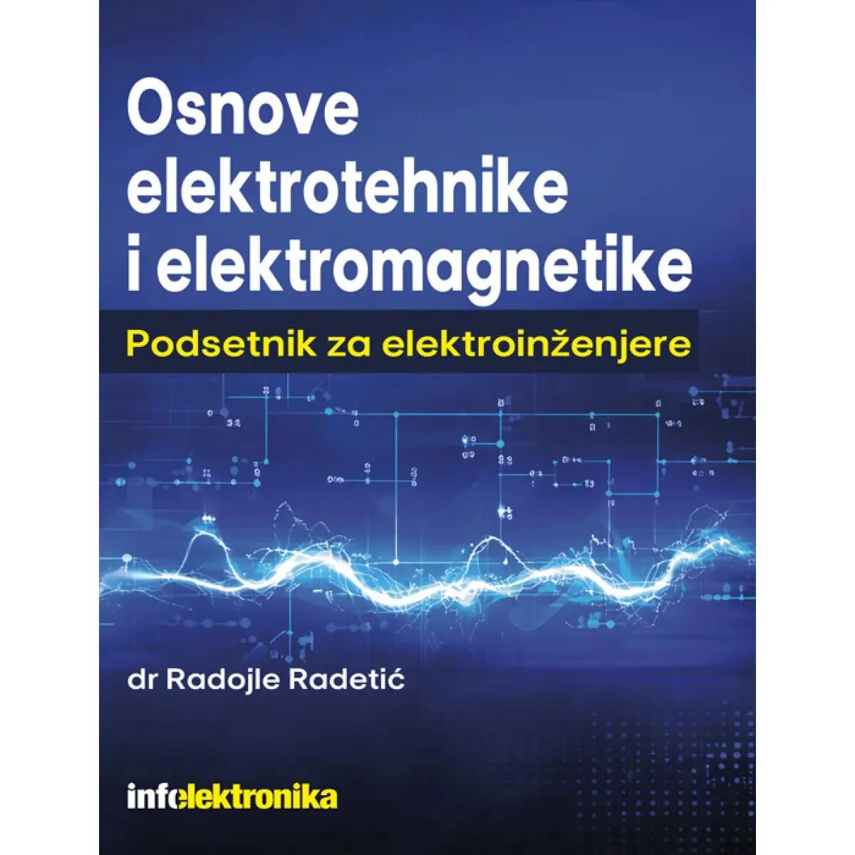 OSNOVE ELEKTROTEHNIKE I ELEKTROMAGNETIKE: PRIRUČNIK ZA ELEKTROINŽENJERE 