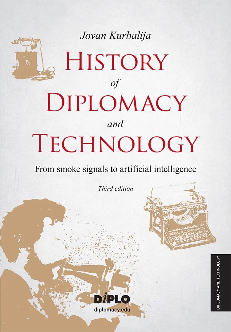 HISTORY OF DIPLOMACY AND TECHNOLOGY – FROM SMOKE SIGNALS TO ARTIFICIAL INTELLIGENCE, 3 IZD. 