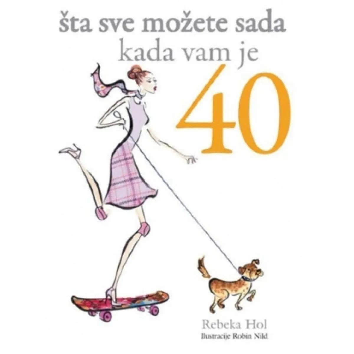 ŠTA SVE MOŽETE SADA KADA VAM JE 40 